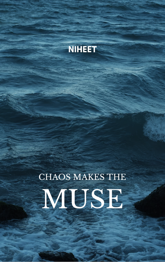 CHAOS MAKES THE MUSE