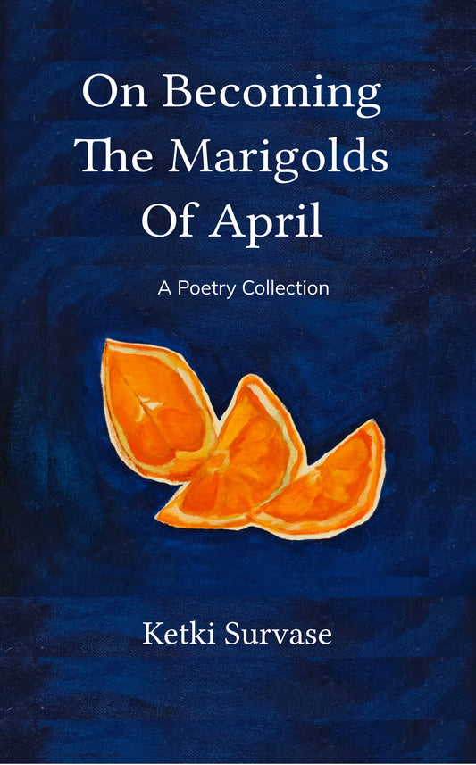 On Becoming The Marigolds Of April