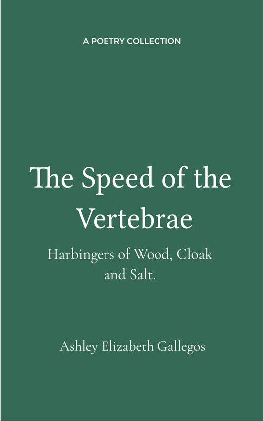 The Speed of the Vertebrae, Harbingers of Wood, Cloak and Salt.