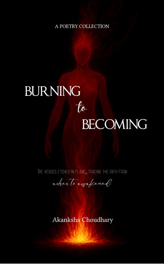Burning to Becoming