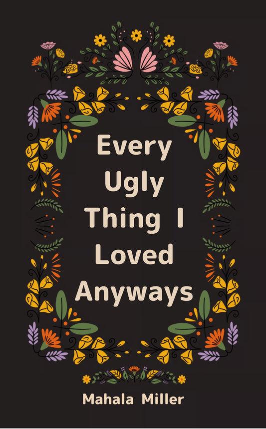 Every Ugly Thing I Loved Anyway