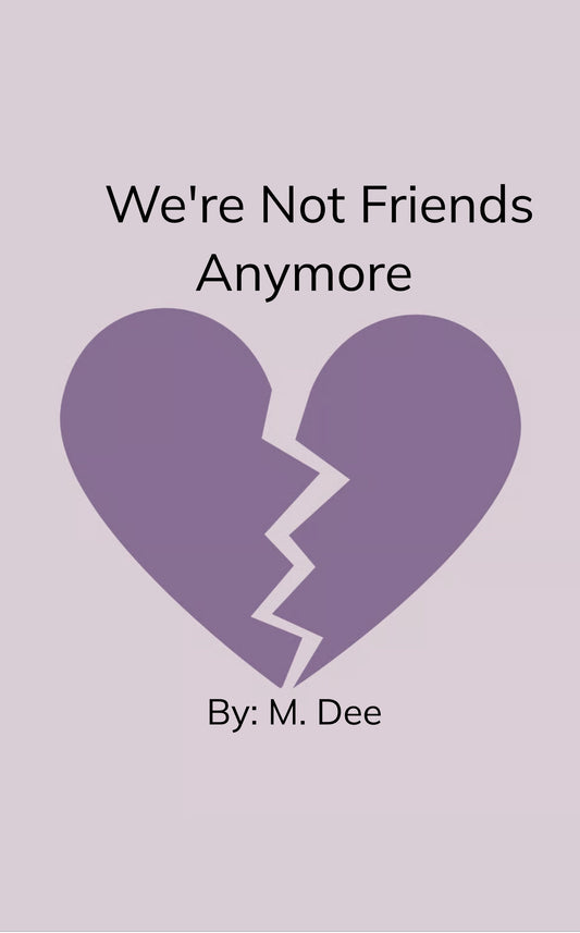 We’re Not Friends Anymore