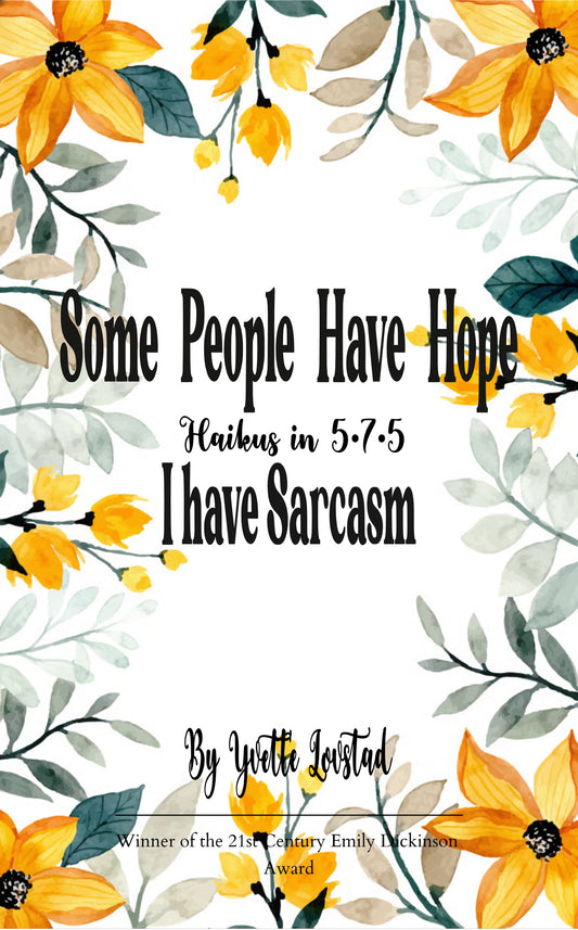 Some People Have Hope • I Have Sarcasm