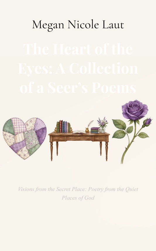 The Heart of the Eyes: A Collection of a Seer’s Poems