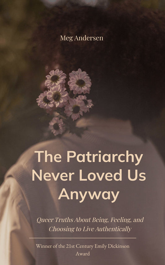The Patriarchy Never Loved Us Anyway