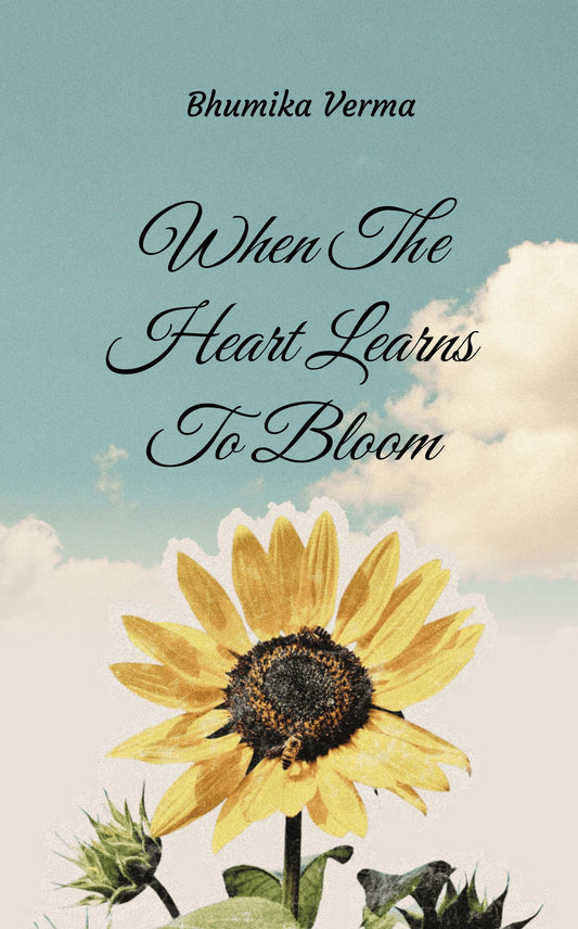When the Heart Learns To Bloom