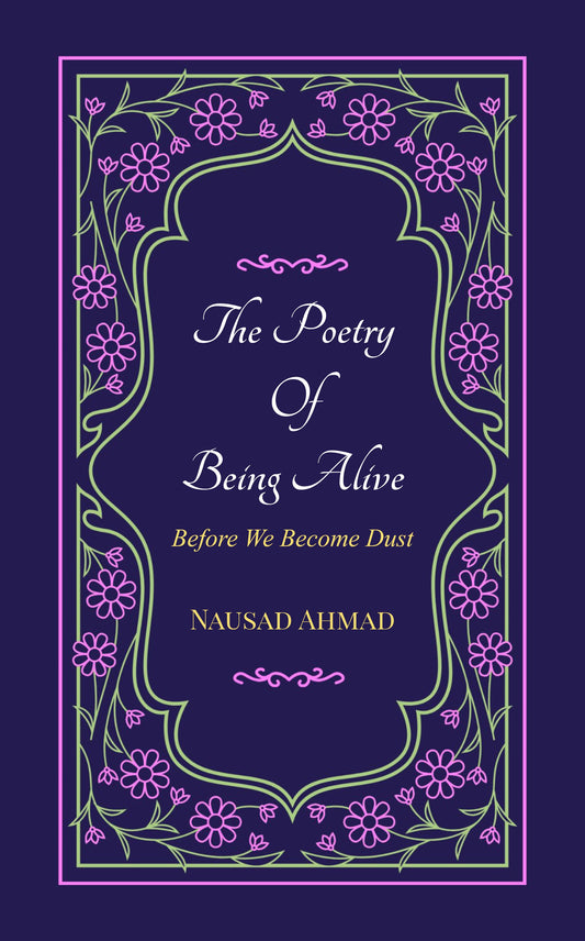 The Poetry Of Being Alive