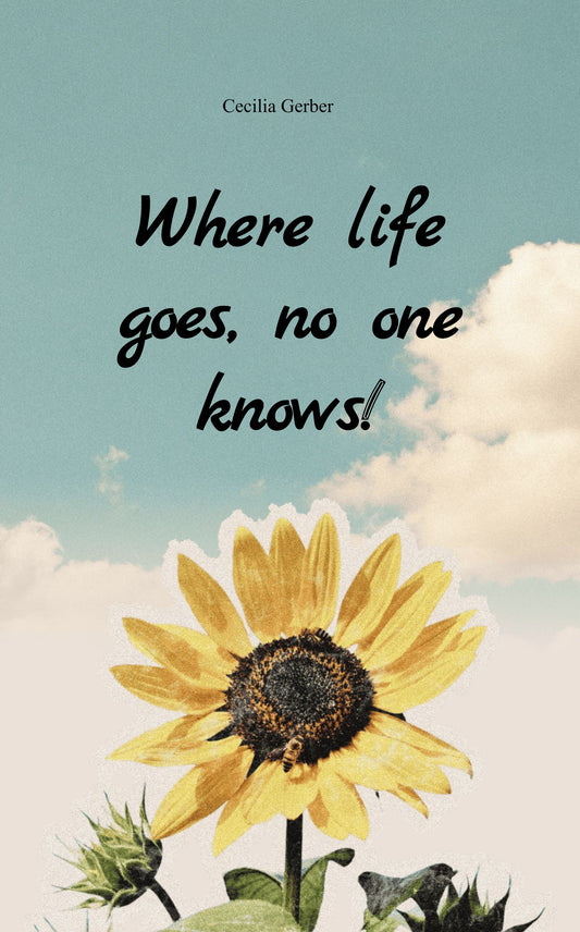 Where life goes, no one knows!
