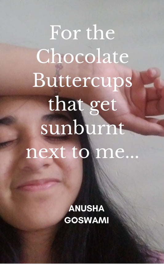 For the Chocolate Buttercups that get sunburnt next to me...