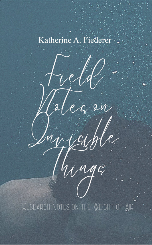 Field Notes on Invisible Things