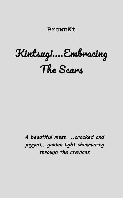 Kintsugi....embracing the scars
