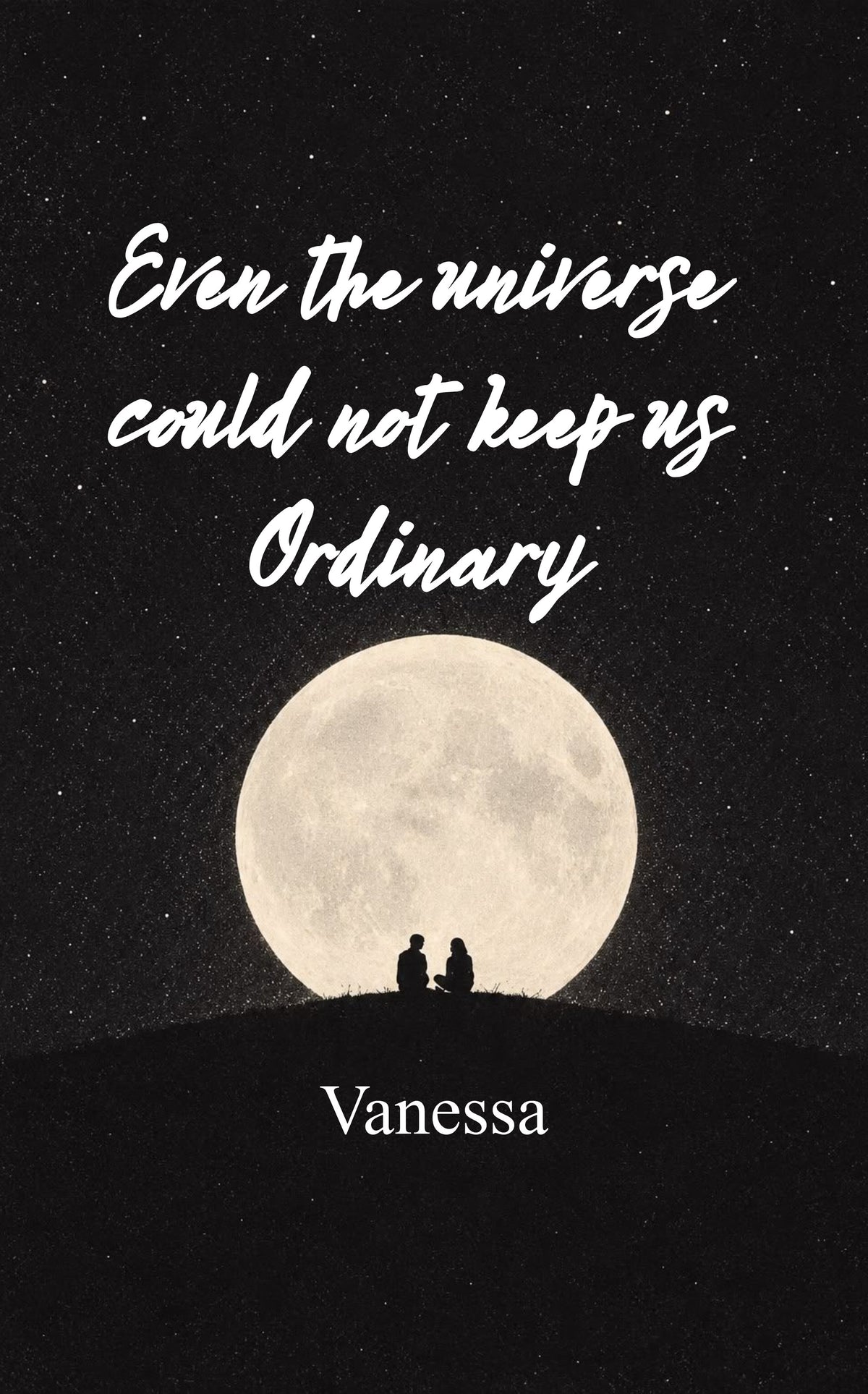 Even the universe could not keep us ordinary