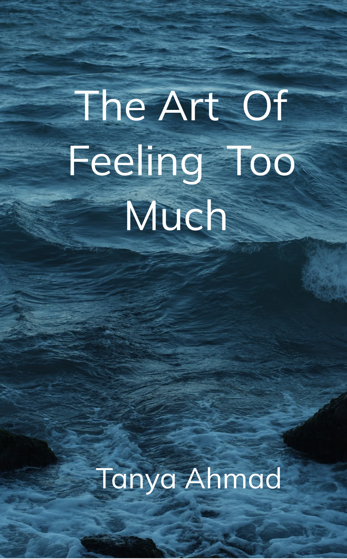 The Art of Feeling Too Much