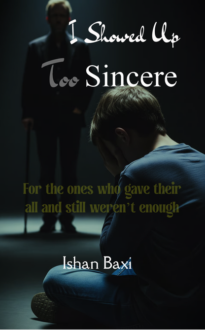 I Showed Up Too Sincere