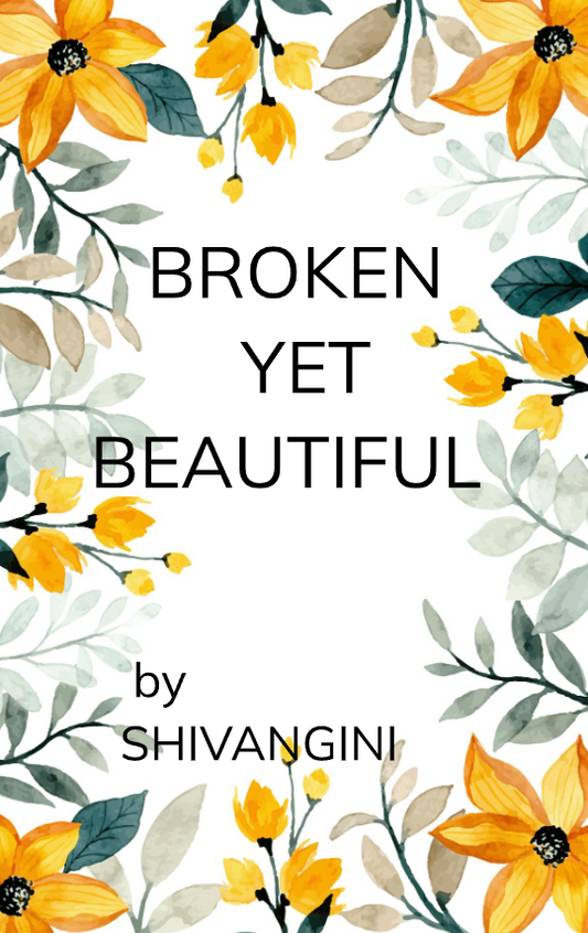 BROKEN yet BEAUTIFUL