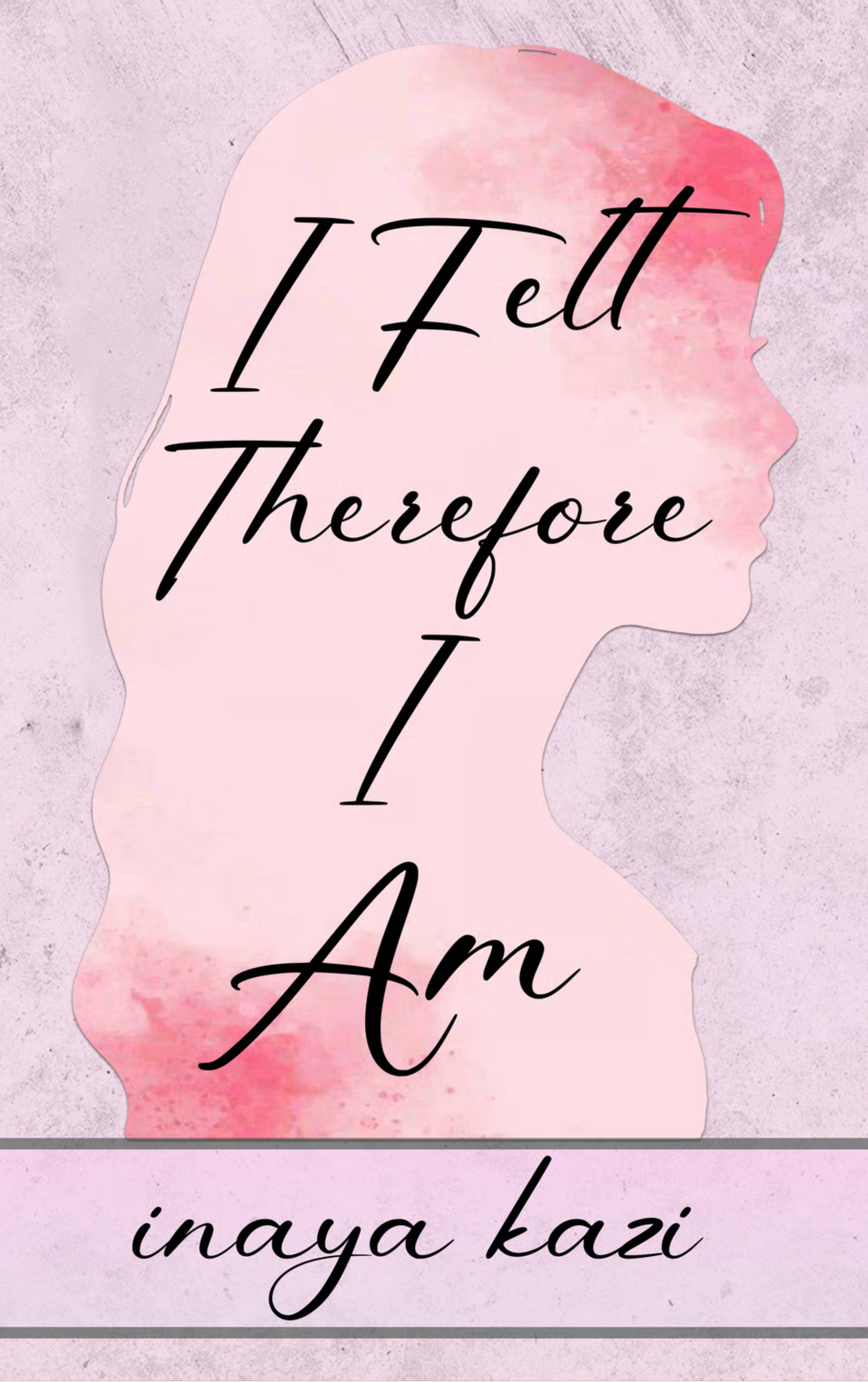 I felt, therefore I am.