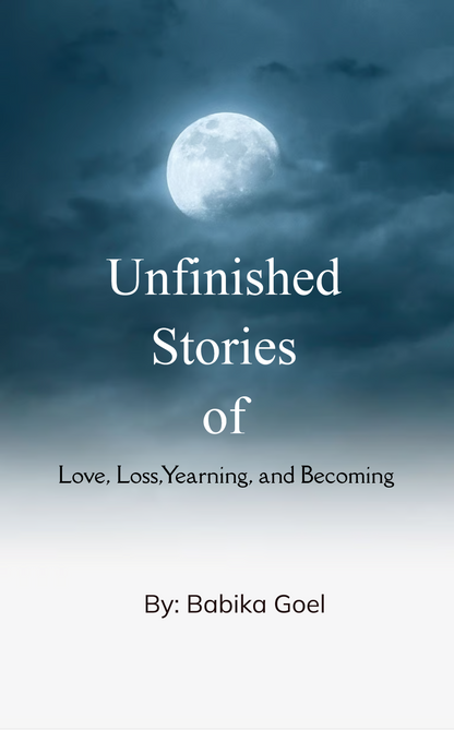 Unfinished Stories: Of Love, Loss, Yearning, and Becoming