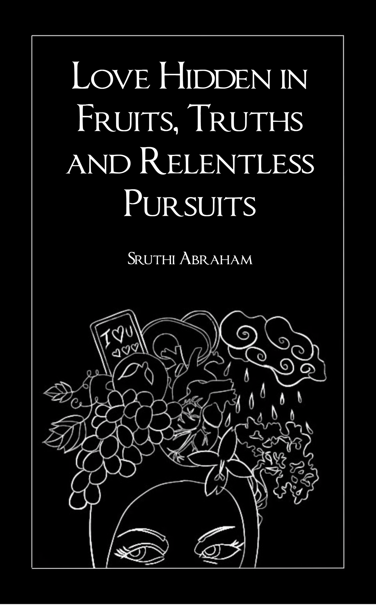 Love hidden in Fruits, Truths and Relentless Pursuits