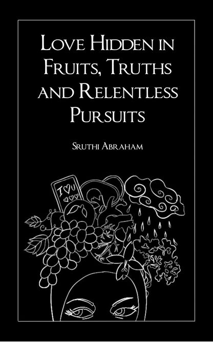 Love hidden in Fruits, Truths and Relentless Pursuits