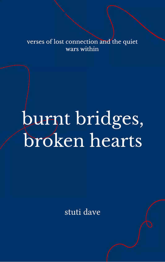 burnt bridges, broken hearts