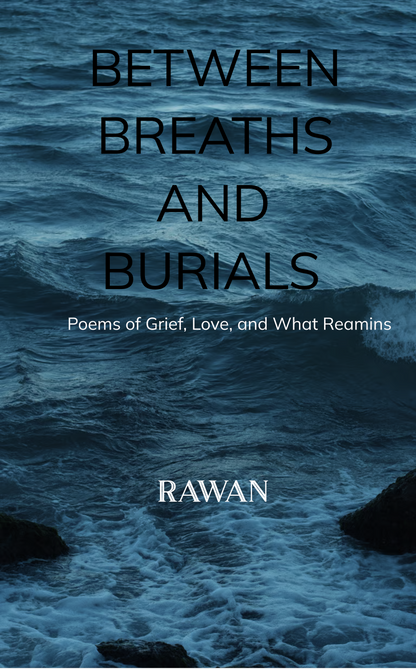 BETWEEN BREATHS AND BURIALS