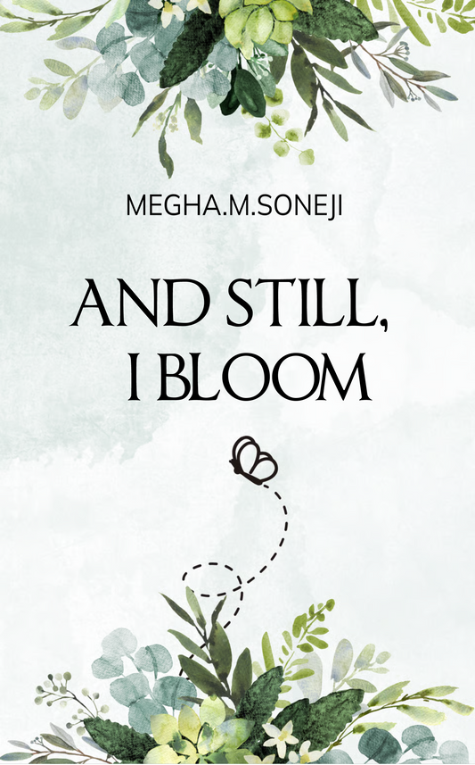 And Still, I Bloom
