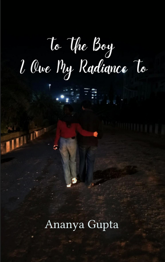 To the Boy I owe my Radiance to