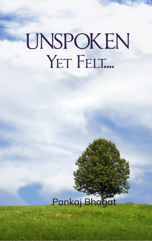 Unspoken, Yet Felt ........