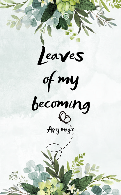 Leaves of My Becoming