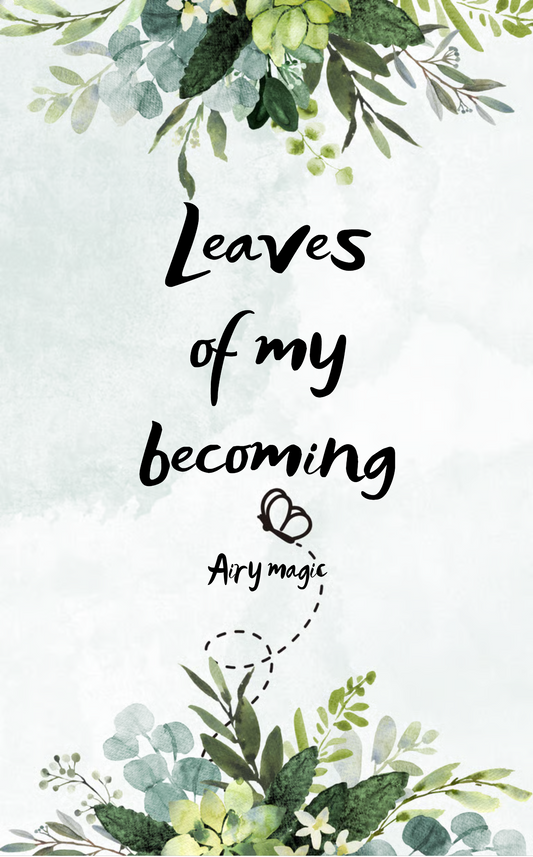 Leaves of My Becoming