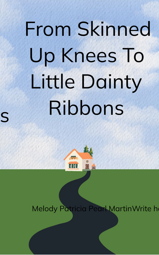 From Skinned Up Knees to Little Dainty Ribbons