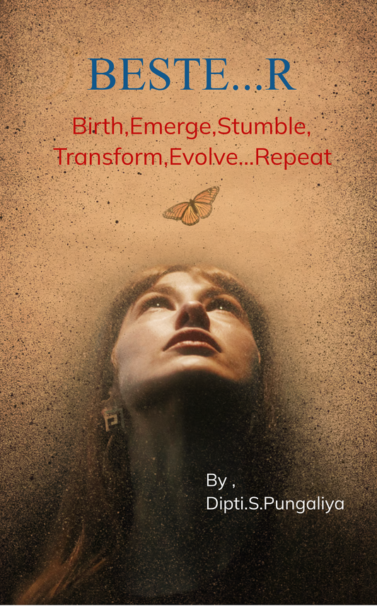BESTE...R......Birth.Emerge.Stumble.Transform.Evolve.......Repeat