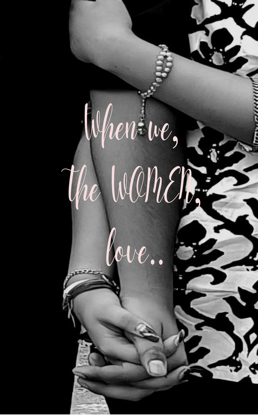 When we, the women love..