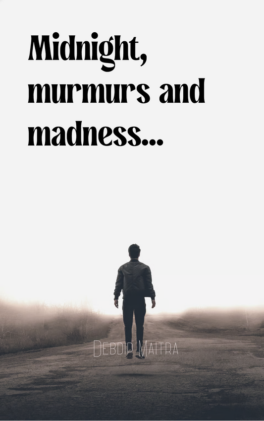 Midnight, murmurs and madness...