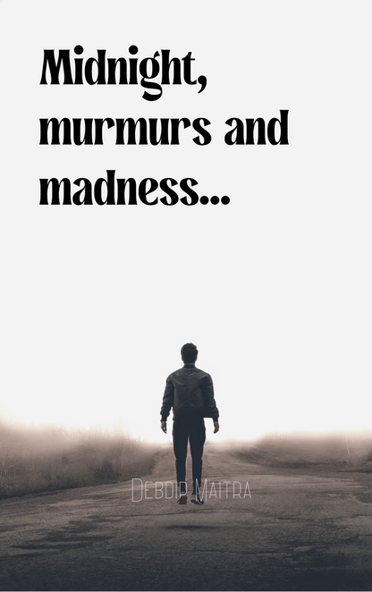 Midnight, murmurs and madness...