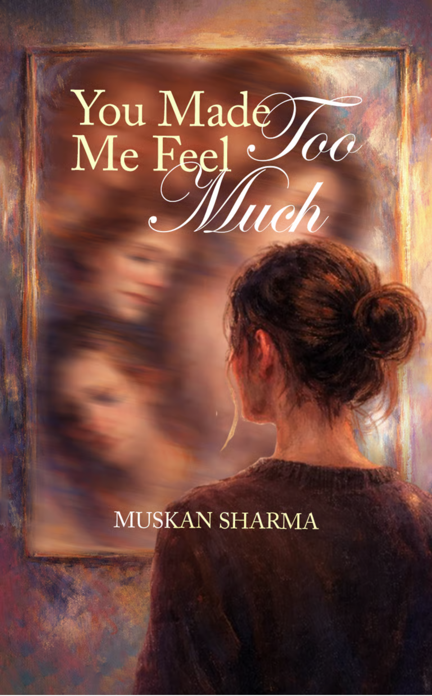 You made me feel too much