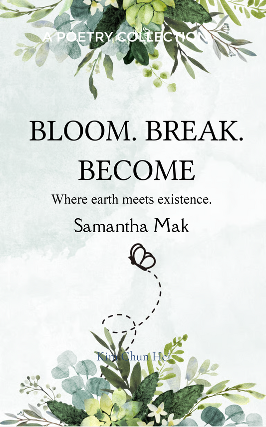 Bloom. Break. Become.