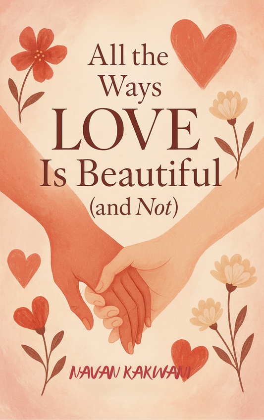 All the Ways Love Is Beautiful (and Not)