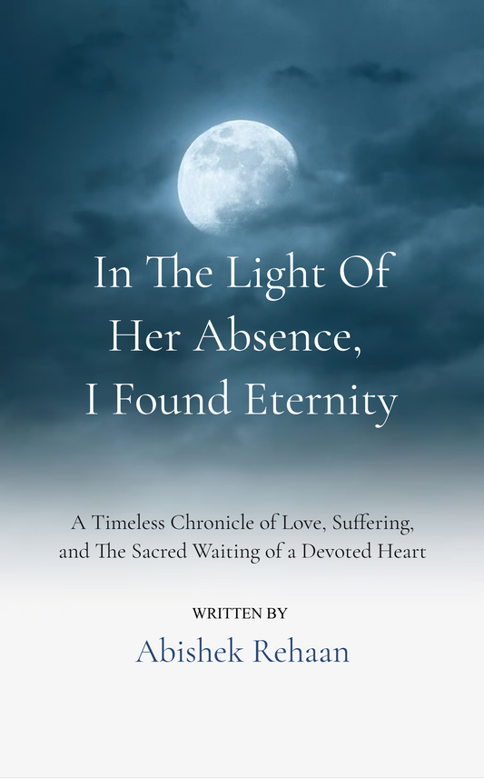 In the Light of Her Absence, I Found Eternity
